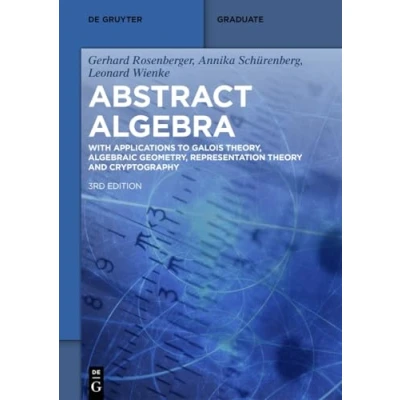 Afbeelding van Abstract Algebra: With Applications to Galois Theory, Algebraic Geometry, Representation Theory and Cryptography