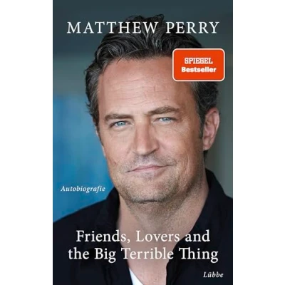 Afbeelding van Perry, M: Friends, Lovers and the Big Terrible Thing: Die Autobiografie des FRIENDS Stars Deutsche Ausgabe