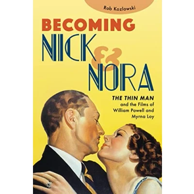 Afbeelding van Becoming Nick and Nora: the Thin Man Films of William Powell Myrna Loy