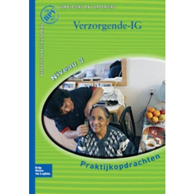 Afbeelding van Beroepspraktijkvorming Verzorgende IG Praktijkopdrachten voor kwalificatieniveau 3