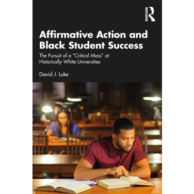 Afbeelding van Affirmative Action and Black Student Success: The Pursuit of a &quot;Critical Mass&quot; at Historically White Universities