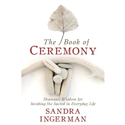 Afbeelding van the Book of Ceremony: Shamanic Wisdom for Invoking Sacred in Everyday Life