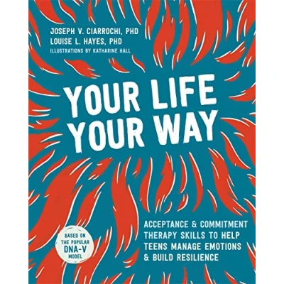Afbeelding van Your Life, Way: Acceptance and Commitment Therapy Skills to Help Teens Manage Emotions Build Resilience