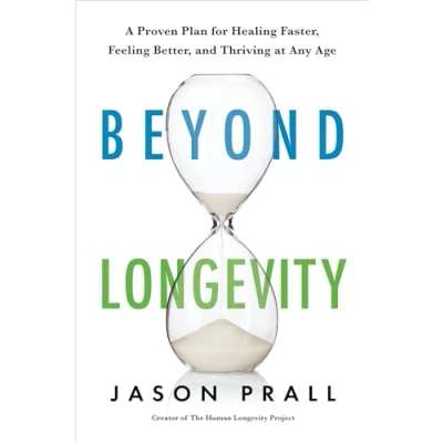 Afbeelding van Beyond Longevity: A Proven Plan for Healing Faster, Feeling Better, and Thriving at Any Age