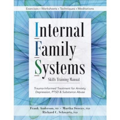 Afbeelding van Internal Family Systems Skills Training Manual: Trauma Informed Treatment for Anxiety, Depression, PTSD &amp; Substance Abuse