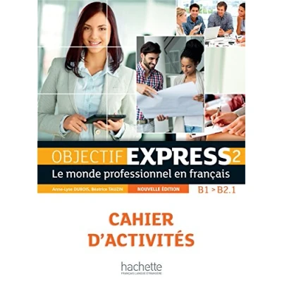 Afbeelding van Objectif Express 2 [2e édition] Cahier d&#039;activités (B1 B2.1): Vol.