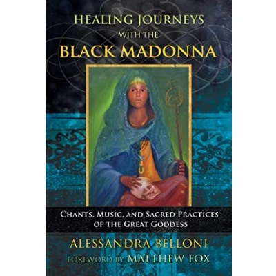 Afbeelding van Healing Journeys with the Black Madonna: Chants, Music, and Sacred Practices of Great Goddess