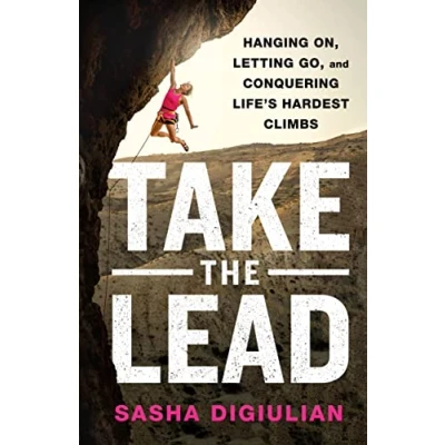 Afbeelding van Take the Lead: Hanging On, Letting Go, and Conquering Life&#039;s Hardest Climbs