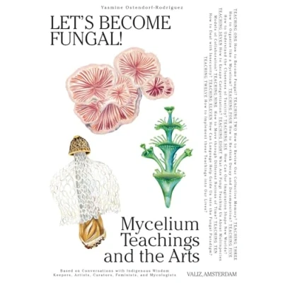 Afbeelding van Let&#039;s Become Fungal!: Mycelium Teachings and the Arts