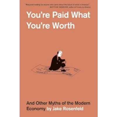 Afbeelding van You&#039;re Paid What Worth: And Other Myths of the Modern Economy