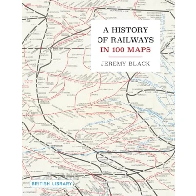 Afbeelding van A History of Railways in 100 Maps