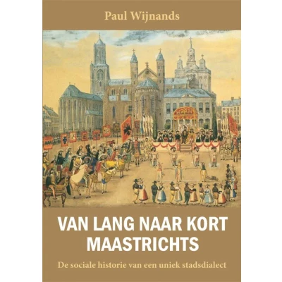 Afbeelding van Van lang naar kort Maastrichts (Paperback)