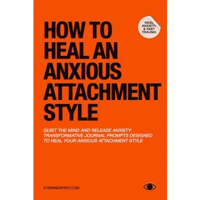 Afbeelding van How to Heal An Anxious Attachment Style: A Self Therapy Journal Conquer Anxiety &amp; Become Secure in Relationships
