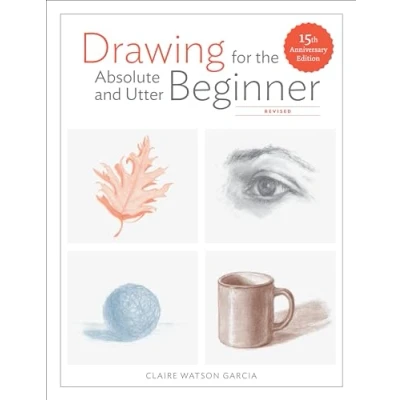 Afbeelding van Drawing for the absolute and utter beginner: Revised 15th Anniversary Edition