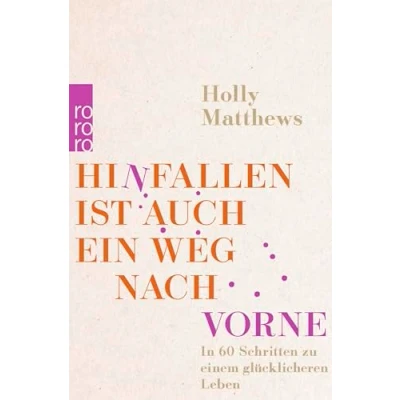 Afbeelding van Hinfallen ist auch ein Weg nach vorne: In 60 Schritten zu einem glücklicheren Leben