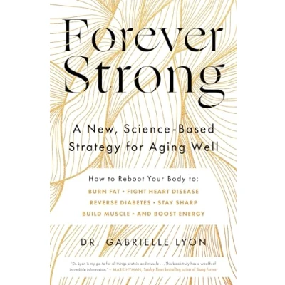 Afbeelding van Forever Strong: A New, Science Based Strategy for Aging Well