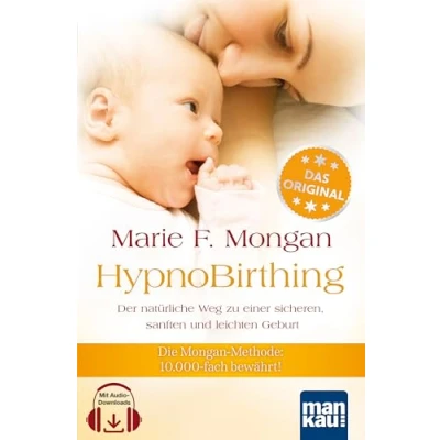 Afbeelding van HypnoBirthing. Der natürliche Weg zu einer sicheren, sanften und leichten Geburt: Die Mongan Methode 10000fach bewährt! Mit beiliegender Audio CD