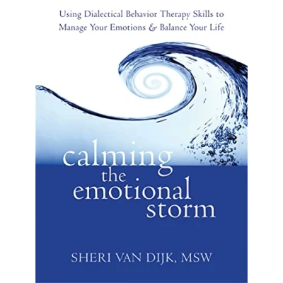 Afbeelding van Calming the Emotional Storm: Using Dialectical Behavior Therapy Skills to Manage Your Emotions and Balance Life: Behaviour Life