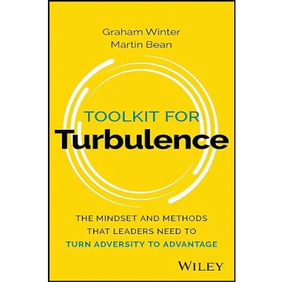 Afbeelding van Toolkit for Turbulence: The Mindset and Methods That Leaders Need to Turn Adversity Advantage