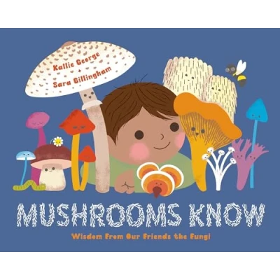 Afbeelding van Mushrooms Know: Wisdom From Our Friends the Fungi