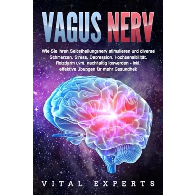 Afbeelding van VAGUS NERV: Wie Sie Ihren Selbstheilungsnerv stimulieren und diverse Schmerzen, Stress, Depression, Hochsensibilität, Reizdarm uvm. nachhaltig loswerden inkl. effektive Übungen für mehr Gesundheit