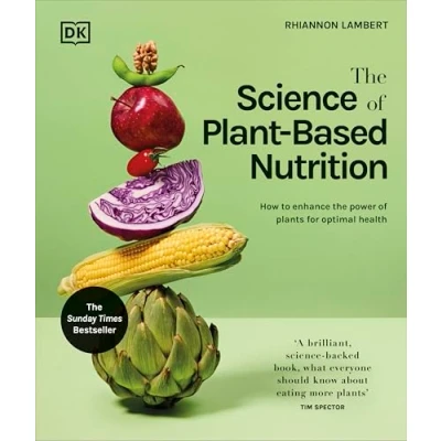 Afbeelding van The Science of Plant based Nutrition: How to Enhance Power Plants for Optimal Health: Sunday Times Bestseller