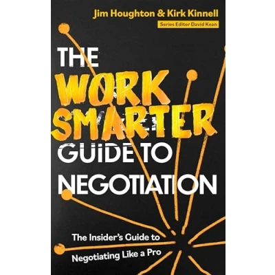 Afbeelding van The Work Smarter Guide to Negotiation: Insider&#039;s Negotiating Like a Pro