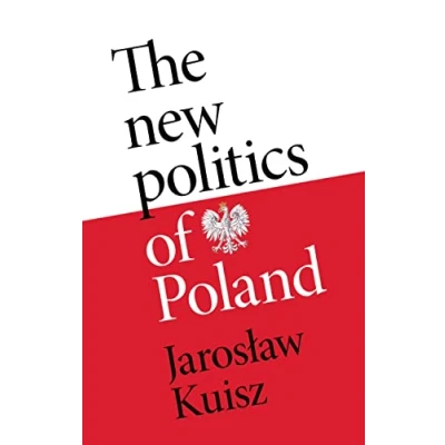 Afbeelding van The new politics of Poland: A case post traumatic sovereignty