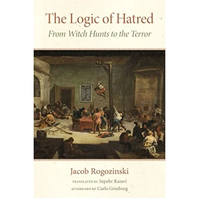 Afbeelding van the Logic of Hatred: From Witch Hunts to Terror