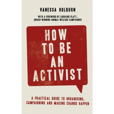 Afbeelding van How to Be an Activist A practical guide organising, campaigning and making change happen
