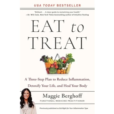 Afbeelding van Eat to Treat: A Three Step Plan Reduce Inflammation, Detoxify Your Life, and Heal Body