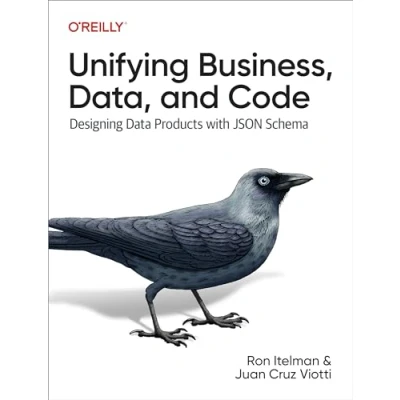 Afbeelding van Unifying Business, Data, and Code: Designing Data Products with JSON Schema
