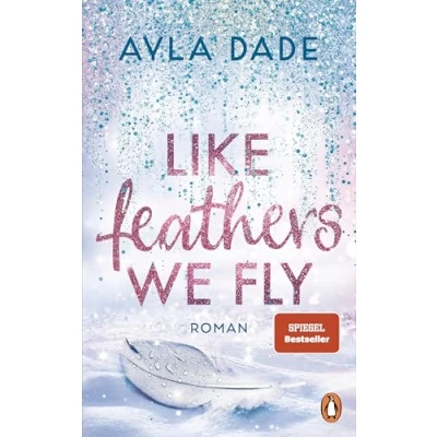 Afbeelding van Like Feathers We Fly: Roman. Die Bestsellerreihe der New Adult Starautorin geht weiter: 5