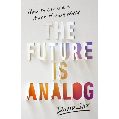 Afbeelding van The Future Is Analog: How to Create a More Human World