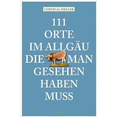Afbeelding van 111 Orte im Allgäu, die man gesehen haben muss