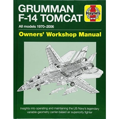 Afbeelding van Grumman F 14 Tomcat Owners&#039; Workshop Manual: All Models 1970 2006 Insights Into Operating and Maintaining the Us Navy&#039;s Legendary Variable Geometry