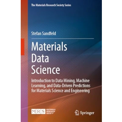 Afbeelding van Materials Data Science: Introduction to Mining, Machine Learning, and Driven Predictions for Science Engineering