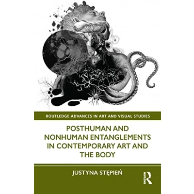 Afbeelding van Posthuman and Nonhuman Entanglements in Contemporary Art the Body