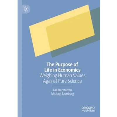 Afbeelding van The Purpose of Life in Economics: Weighing Human Values Against Pure Science