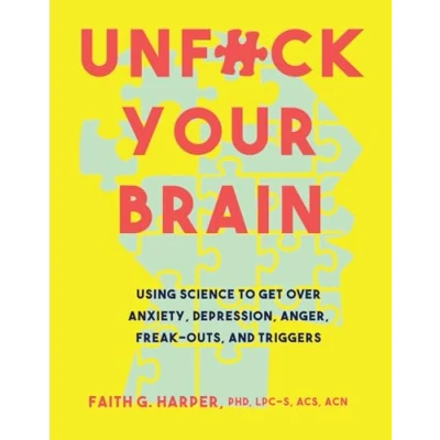 Afbeelding van Unfuck Your Brain: Using Science To Get Over Anxiety, Depression, Anger, Freak Outs, and Triggers
