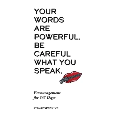 Afbeelding van Your Words Are Powerful. Be Careful What You Speak.: Encouragement for 365 Days