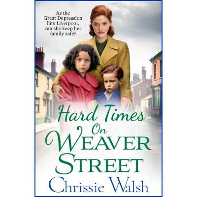 Afbeelding van Hard Times on Weaver Street: A gritty, heartbreaking historical saga from Chrissie Walsh