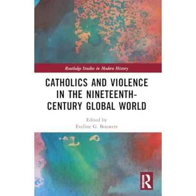 Afbeelding van Catholics and Violence in the Nineteenth Century Global World