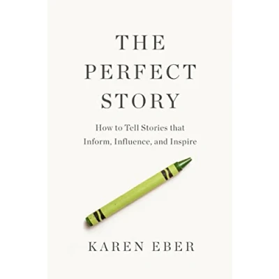 Afbeelding van The Perfect Story: How to Tell Stories that Inform, Influence, and Inspire
