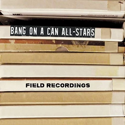 Afbeelding van Bang On A Can All Stars Field Recordings (2 CD)