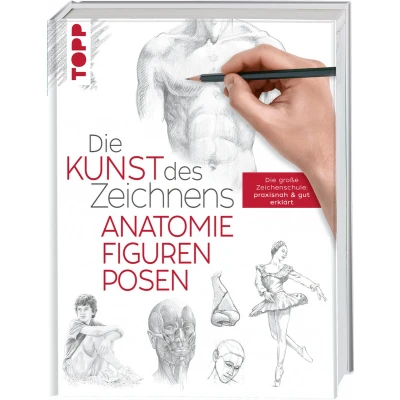 Afbeelding van Die Kunst des Zeichnens Anatomie, Figuren, Posen: große Zeichenschule: praxisnah &amp; gut erklärt: 4757