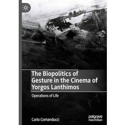 Afbeelding van the Biopolitics of Gesture in Cinema Yorgos Lanthimos