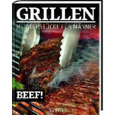 Afbeelding van BEEF! GRILLEN: Meisterstücke für Männer (BEEF! Kochbuchreihe