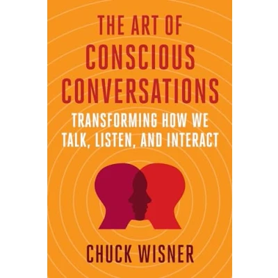 Afbeelding van The Art of Conscious Conversations: Transforming How We Talk, Listen, and Interact