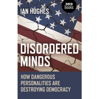 Afbeelding van Disordered Minds How Dangerous Personalities Are Destroying Democracy